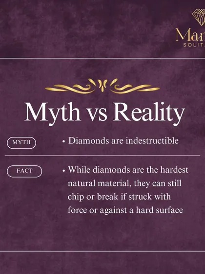 Here's a common myth: diamonds are indestructible. The reality is, while they are incredibly hard, they can still chip or break from a sharp impact. It's important to handle your precious pieces with care.