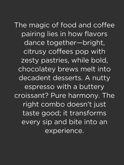 A text graphic explaining the magic of food and coffee pairing, from citrusy coffees with zesty pastries to nutty espressos with buttery croissants.