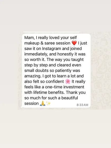 This message from a student makes all my efforts worthwhile. She highlights my patient, step-by-step teaching method for both self makeup and saree draping, which helped her feel confident. My goal is for every student to feel this way.