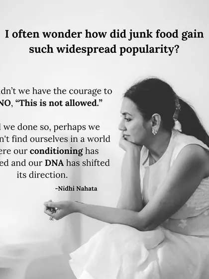 I often wonder how junk food became so popular. We didn't have the courage to say NO, and now we find ourselves in a world where our conditioning has changed. We must muster the courage to say NO before it's too late.
