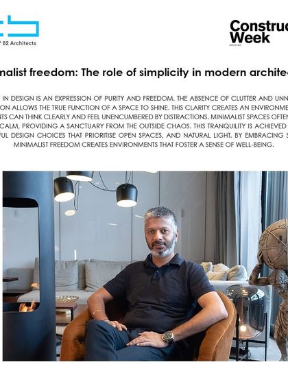 Our founder was featured in Construction Week, where he delved into the concept of "Minimalist Freedom" and the power of simplicity in shaping contemporary spaces.