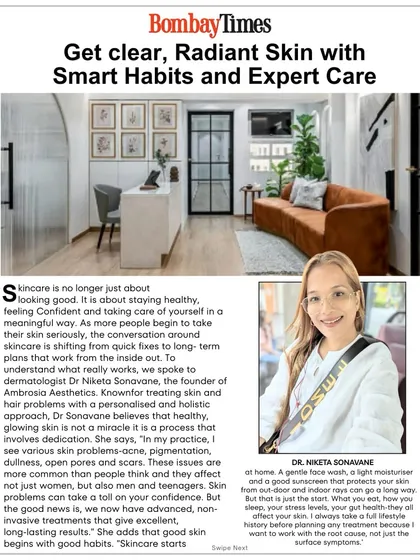 I was honored to be featured in the Bombay Times, where I discussed my approach to achieving clear, radiant skin. It's not about quick fixes; it's a process that involves smart habits, understanding your body, and getting expert, personalized care.