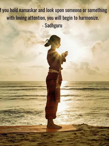 This is how I started my journey online as Tattvahathayoga. The simple act of holding namaskar with loving attention, as Sadhguru says, is a way to begin to harmonize with everything around you. It is the foundation of this yogic culture.