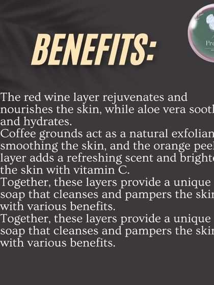 The benefits of my layered soap are immense. The red wine layer rejuvenates, aloe vera soothes, coffee exfoliates, and orange peel brightens, providing a unique cleanse.