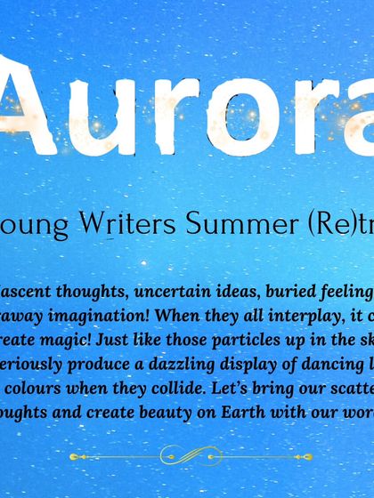 This is the announcement for 'Aurora', a young writers' summer retreat. The description captures the essence of the workshop: bringing scattered thoughts and buried feelings together to create magic with words.