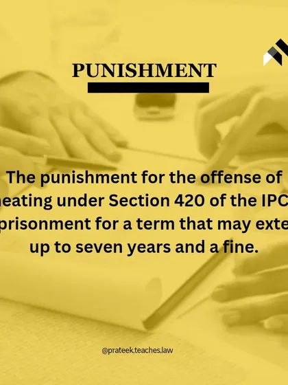 Punishment for Cheating under Section 420. The penalty for being found guilty of cheating under Section 420 IPC is significant. It can lead to imprisonment for a term of up to seven years, in addition to a fine.