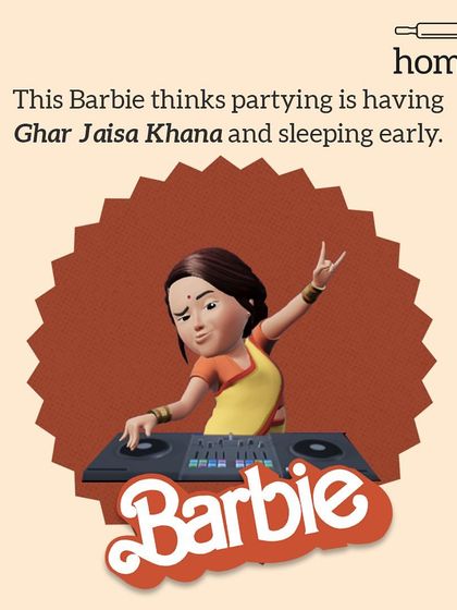 This Barbie has her priorities straight. For her, partying is having Ghar Jaisa Khana and getting a good night's sleep. This Barbie loves house parties.