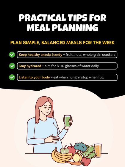 This is a practical tip for meal planning during pregnancy. Keep healthy snacks handy, stay hydrated, and listen to your body's hunger and fullness cues.