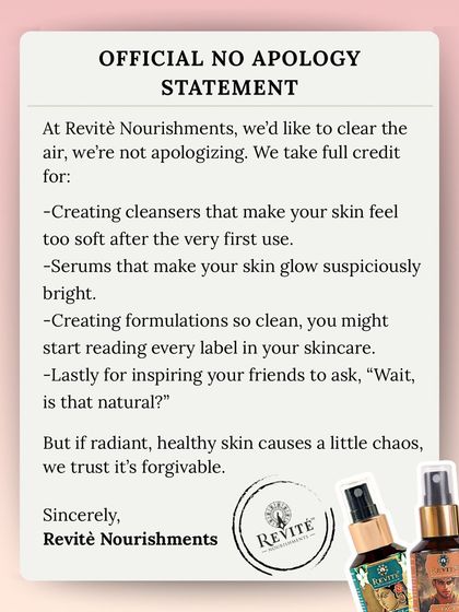 This is my official no apology statement. I take full credit for creating cleansers that make your skin feel too soft and serums that make you glow suspiciously bright. If radiant, healthy skin causes a little chaos, I trust it's forgivable.