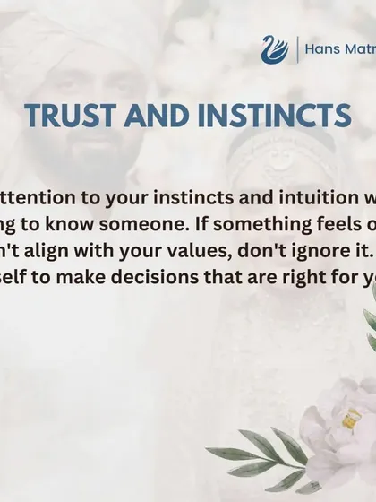 Always trust your instincts when getting to know someone. If something does not feel right or does not align with your values, it is important not to ignore it.