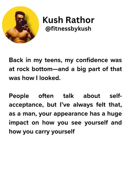 Back in my teens, I was insecure and hated how I looked. An unfit body chips away at your confidence. For me, taking action in the gym, fueled by a desire to improve how I looked, completely reshaped my life and my self-esteem.