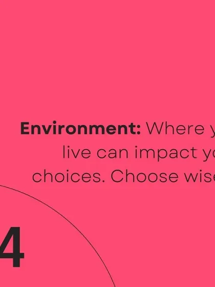 Choose your environment wisely, as it plays a significant role in your lifestyle choices.