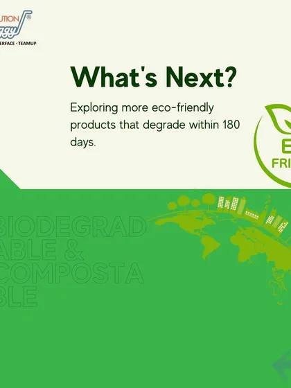 What's next in sustainability? We are constantly exploring more eco-friendly products that can degrade within 180 days, pushing the boundaries of green manufacturing.