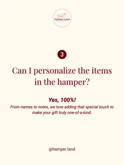 "Can I personalize the items in the hamper?" Yes, 100%! From names to notes, I love adding that special touch to make your gift truly one-of-a-kind.