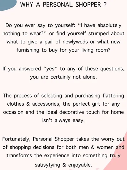 If you have ever felt overwhelmed by choice or unsure of what to buy, you are not alone. My service is the solution, transforming the often stressful task of shopping for clothes, gifts, or home decor into an enjoyable and satisfying experience.