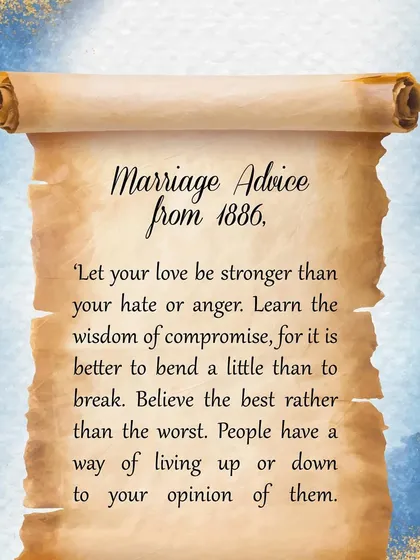 "Let your love be stronger than your hate or anger." More wisdom from 1886 that is just as relevant today. Compromise and believing the best in each other are keys to longevity.