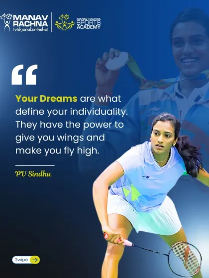 "Your Dreams are what define your individuality." We share the wisdom of champions like PV Sindhu to inspire our athletes to believe in their dreams and fly high.