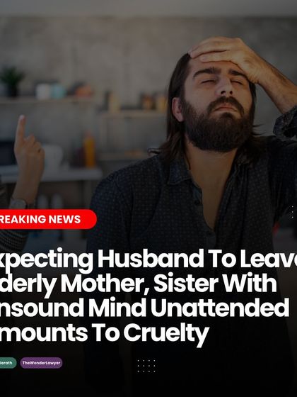 A wife expecting her husband to abandon his elderly mother and dependent sister can be considered cruelty. This ruling highlights the legal and social expectation that a person cannot be forced to neglect their dependent family members without a reasonable cause.