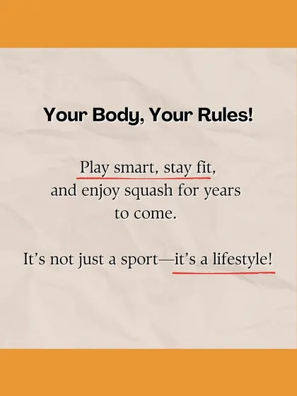 Your body, your rules. We empower you to play smart, stay fit, and enjoy squash for years to come. For us, squash is more than a sport; it's a lifestyle.
