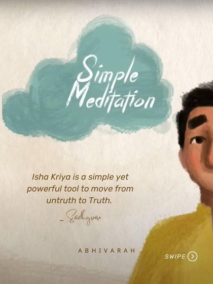 Isha Kriya is a simple yet powerful tool to move from untruth to truth. It is a guided meditation that helps you create the necessary atmosphere in your body, mind, and energy for meditation to blossom.