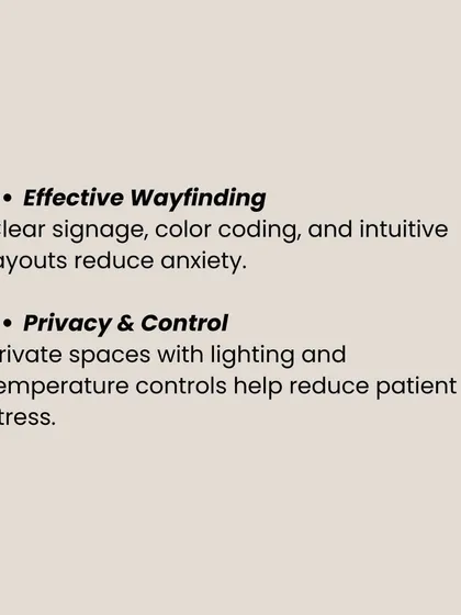 Effective wayfinding through clear signage and intuitive layouts reduces anxiety. We also prioritize patient privacy and control over their environment, such as lighting and temperature, to reduce stress.