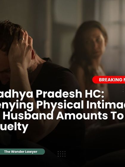 The Madhya Pradesh High Court has ruled that denying physical intimacy to a husband without a valid reason can amount to mental cruelty. The law recognizes that a healthy marital relationship involves both emotional and physical connection, and the denial of it can be a ground for divorce.