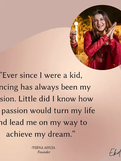 Ever since I was a kid, dancing has been my passion and my favorite way to express joy. I started Ek Do Teen to turn this passion into a way of helping others create their own happy memories and bring their wedding dreams to life.