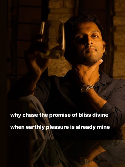 Why chase the promise of bliss divine, when earthly pleasure is already mine?