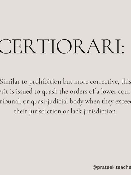 Certiorari is a corrective writ used to quash the orders of a lower court or tribunal when they have exceeded their jurisdiction or made a legal error.