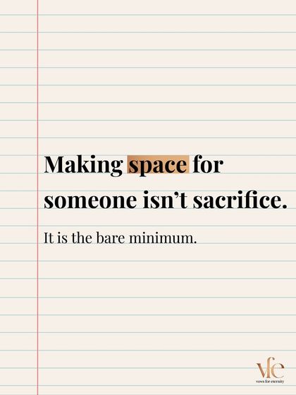 Making space for someone in your life isn't a sacrifice. It's the fundamental premise of building a shared future.