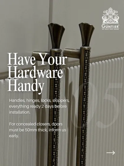 Having all your hardware like handles, locks, and hinges ready two days before installation is crucial for a smooth and timely process.