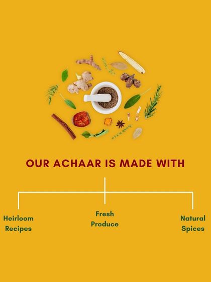 Our achaar is made with three core principles: heirloom recipes passed down through generations, fresh local produce, and natural, aromatic spices.