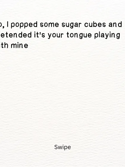 A short, sensual poem about longing. Pretending sugar cubes are a lover's tongue, a sweet and fleeting replacement for a real connection.