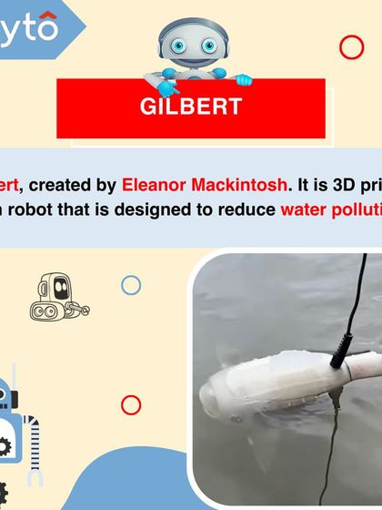 Gilbert is a 3D-printed fish robot designed by Eleanor Mackintosh to help reduce water pollution by collecting microplastics.