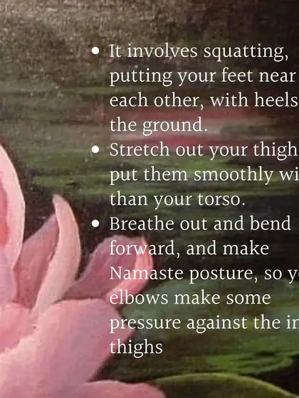How to get into Malasana: squat with feet close together, stretch the thighs wider than your torso, and bend forward into a Namaste posture.