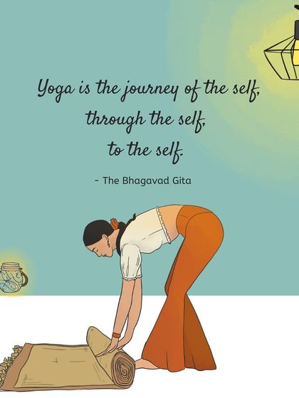 We believe in the wisdom of The Bhagavad Gita: "Yoga is the journey of the self, through the self, to the self." We invite you to join us on this beautiful journey of self-discovery.