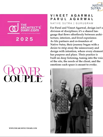 As partners in both life and work, our journey with Native Sutra is built on a shared language of design. We are honored to be recognized by The Architect's Diary as one of India's '50 Power Couples in Design,' a testament to our practice of deep listening and creating spaces with purpose and soul.