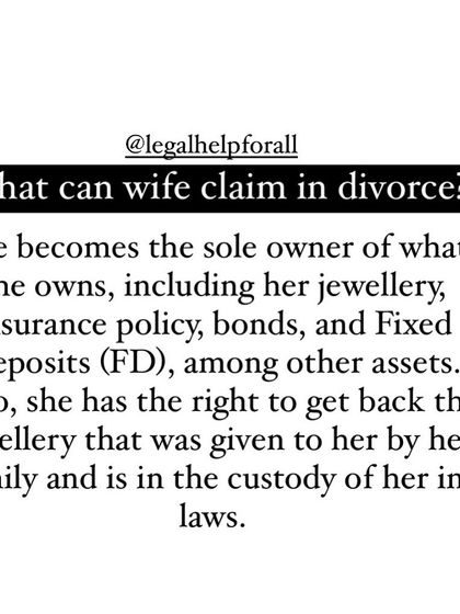 In a divorce, a wife has the right to claim all her personal assets, including jewelry, insurance policies, and FDs. I ensure a clear and fair division of assets as per the law.