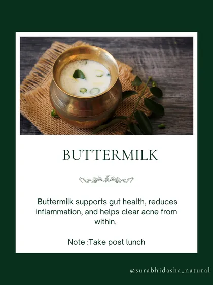 According to Ayurveda, a glass of buttermilk after lunch helps cool the body and support gut health, which in turn reduces inflammation and helps clear acne.