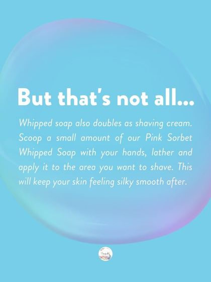 Did you know my whipped soap also doubles as a shaving cream? The Pink Sorbet whipped soap creates a silky smooth glide for your razor.