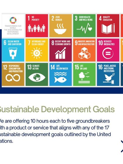 We offer our pro bono services to groundbreakers whose products or services align with any of the 17 Sustainable Development Goals (SDGs) of the United Nations.