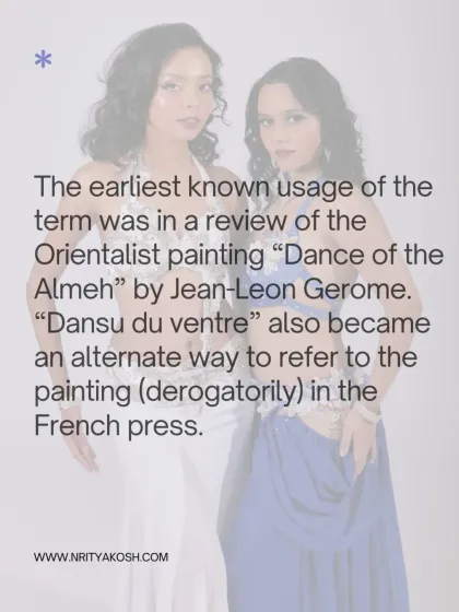 The term "belly dance" is a colonial misnomer, originating from the French "danse du ventre" (dance of the stomach).