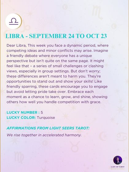 A weekly tarot forecast for Libra. This week you face a dynamic period, where competing ideas and minor conflicts may arise. Embrace each moment as a chance to learn, grow, and shine, showing others how well you handle competition with grace.