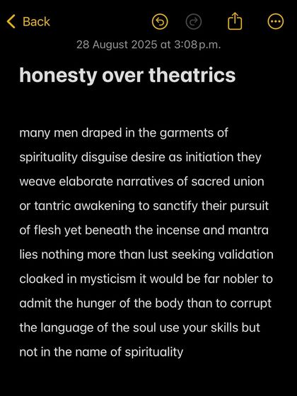 Honesty over theatrics. It would be far nobler for men to admit the hunger of the body than to corrupt the language of the soul by disguising desire as a spiritual initiation.