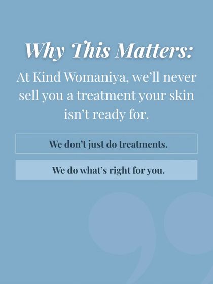 This is why my approach matters. At Kind Womaniya, I will never sell you a treatment your skin is not ready for. I do what is right for you.