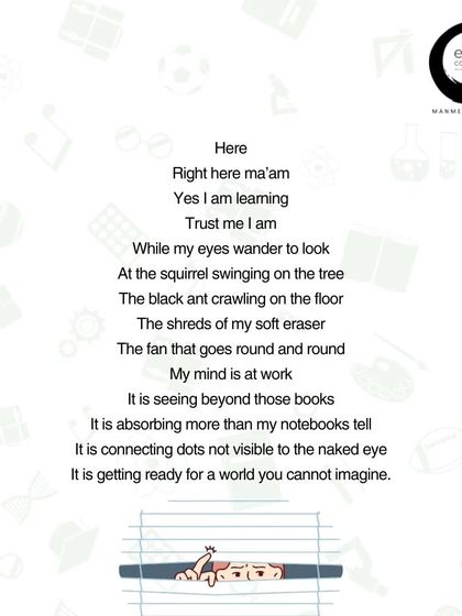 "My mind is at work... It is connecting dots not visible to the naked eye." This part of my poem speaks for the child whose mind wanders. This is not a lack of focus, but a different kind of learning, a deeper form of creativity.
