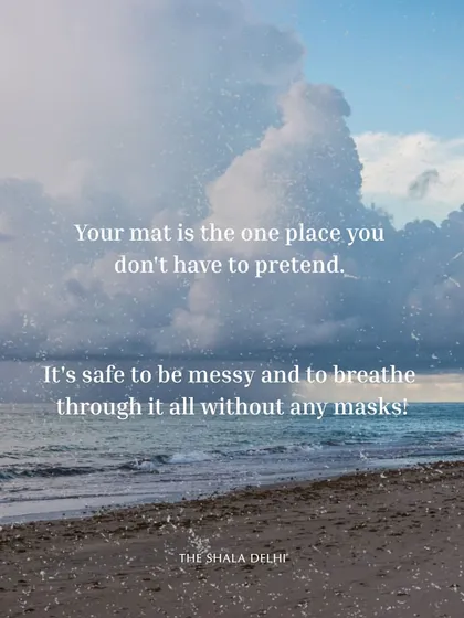 Your mat is a safe space to be messy, to feel everything, and to let go of the need to pretend. Here, we don't chase perfection. We just show up, breathe, and meet ourselves exactly as we are.