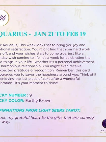A weekly tarot forecast for Aquarius. This week looks set to bring you joy and emotional satisfaction. You might find that your hard work pays off, and your wishes start to come true, just like a birthday wish coming to life.