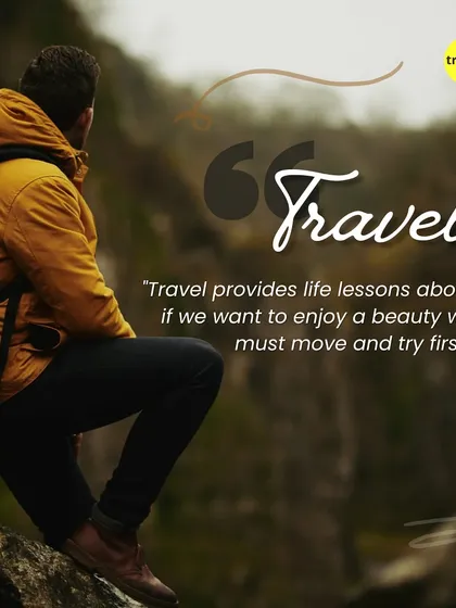 Travel provides life lessons. To enjoy the beauty, you must move and try first. Let this inspire you to take that first step towards your next adventure.