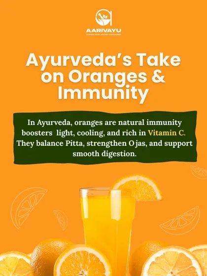 In Ayurveda, oranges are natural immunity boosters that are light, cooling, and rich in Vitamin C. They help balance Pitta dosha, strengthen Ojas (vitality), and support smooth digestion.